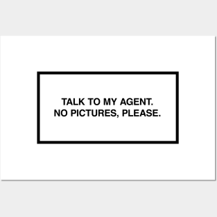 Talk to my agent. No pictures, please. Posters and Art